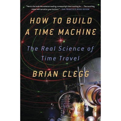 How to Build a Time Machine - by  Brian Clegg (Paperback)