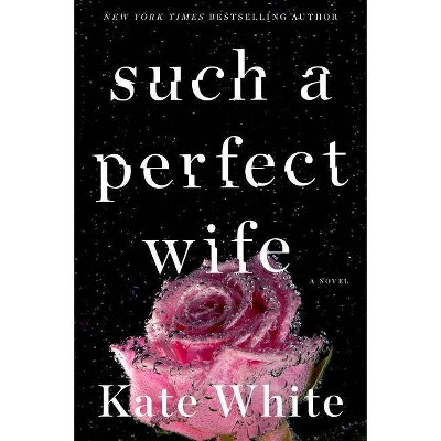 Such a Perfect Wife - (Bailey Weggins Mystery) by  Kate White (Paperback)