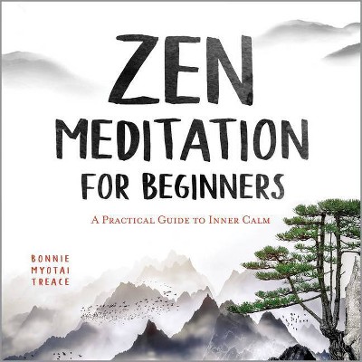 Zen Meditation for Beginners - by  Bonnie Myotai Treace (Paperback)