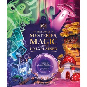The Book of Mysteries, Magic, and the Unexplained - (Mysteries, Magic and Myth) by  Tamara MacFarlane (Hardcover) - 1 of 1