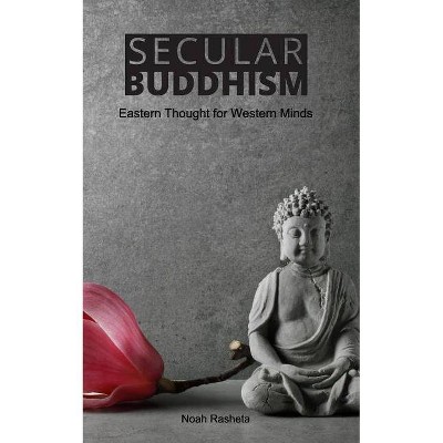 Secular Buddhism - by  Noah Rasheta (Paperback)