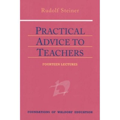 Practical Advice to Teachers - (Foundations of Waldorf Education) 3rd Edition by  Rudolf Steiner (Paperback)