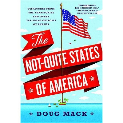 The Not-Quite States of America - by  Doug Mack (Paperback)