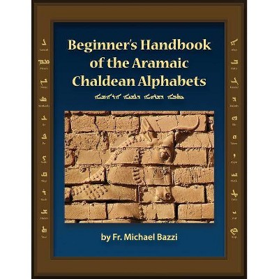 Beginner's Handbook of the Aramaic Chaldean Alphabets - by  Michael J Bazzi (Paperback)