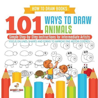 How to Draw Books. 101 Ways to Draw Animals. Simple Step-by-Step Instructions for Intermediate Artists. Focus on Lines, Shapes and Forms to Improve