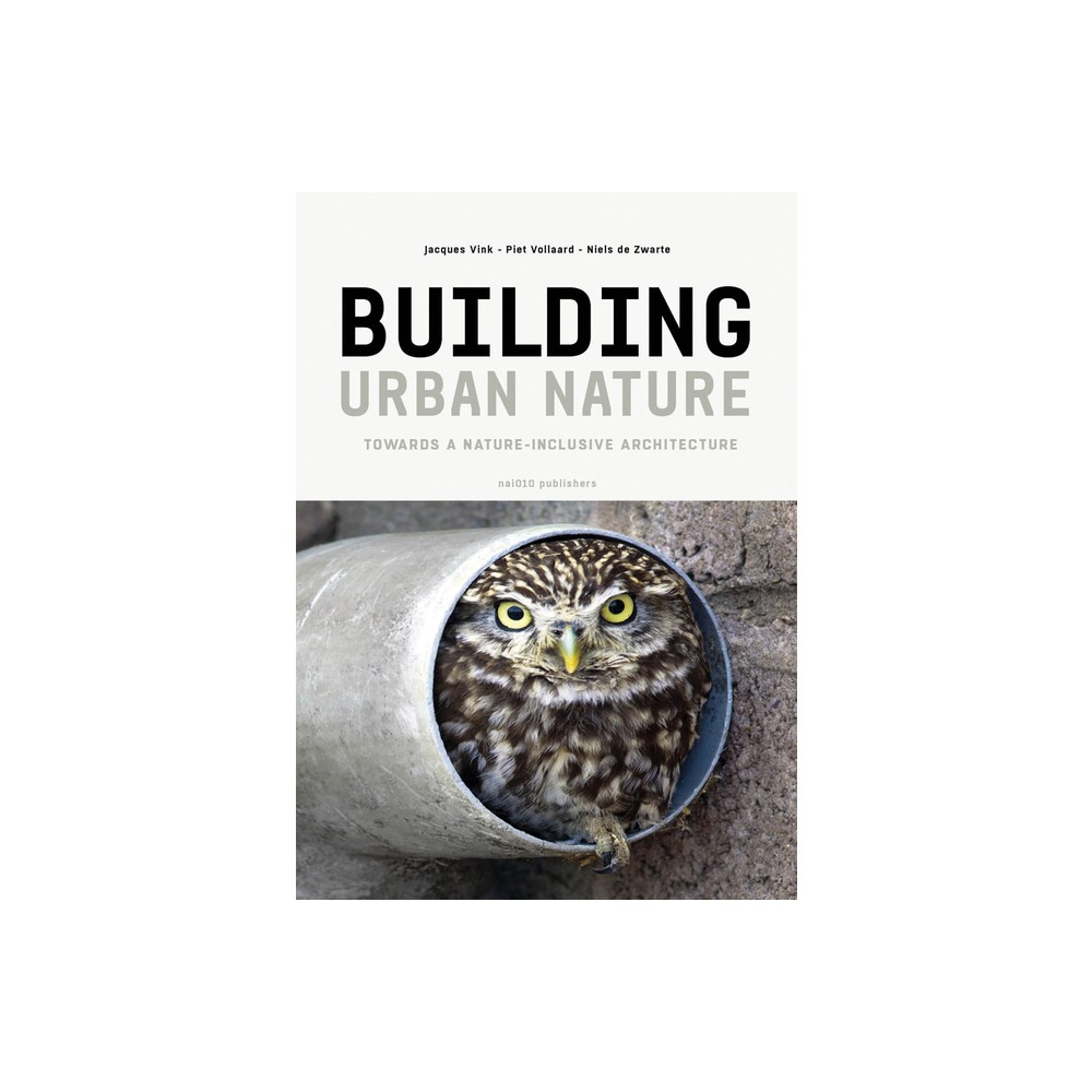 Building Urban Nature - by Niels de Zwarte & Jacques Vink & Piet Vollaard (Paperback)