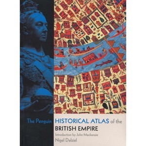 The Penguin Historical Atlas of the British Empire - by  Nigel Dalziel (Paperback) - 1 of 1