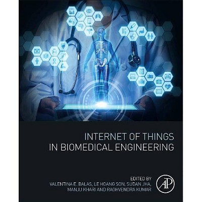 Internet of Things in Biomedical Engineering - by  Valentina Emilia Balas & Le Hoang Son & Sudan Jha & Manju Khari & Raghvendra Kumar (Paperback)