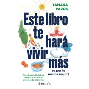 Este Libro Te Hará Vivir Más (O Por Lo Menos Mejor) - by  Tamara Pazos (Paperback) - 1 of 1