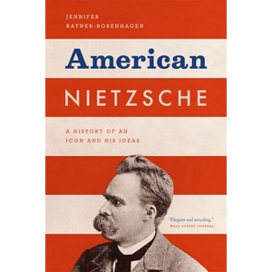 American Nietzsche - by  Jennifer Ratner-Rosenhagen (Paperback) - 1 of 1