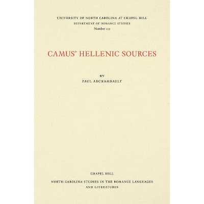 Camus' Hellenic Sources - (North Carolina Studies in the Romance Languages and Literatu) by  Paul Archambault (Paperback)