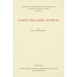 Camus' Hellenic Sources - (North Carolina Studies in the Romance Languages and Literatu) by  Paul Archambault (Paperback) - 1 of 1