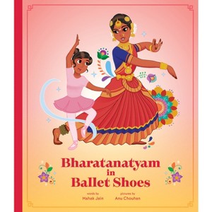 Bharatanatyam in Ballet Shoes - by  Mahak Jain (Hardcover) - 1 of 1