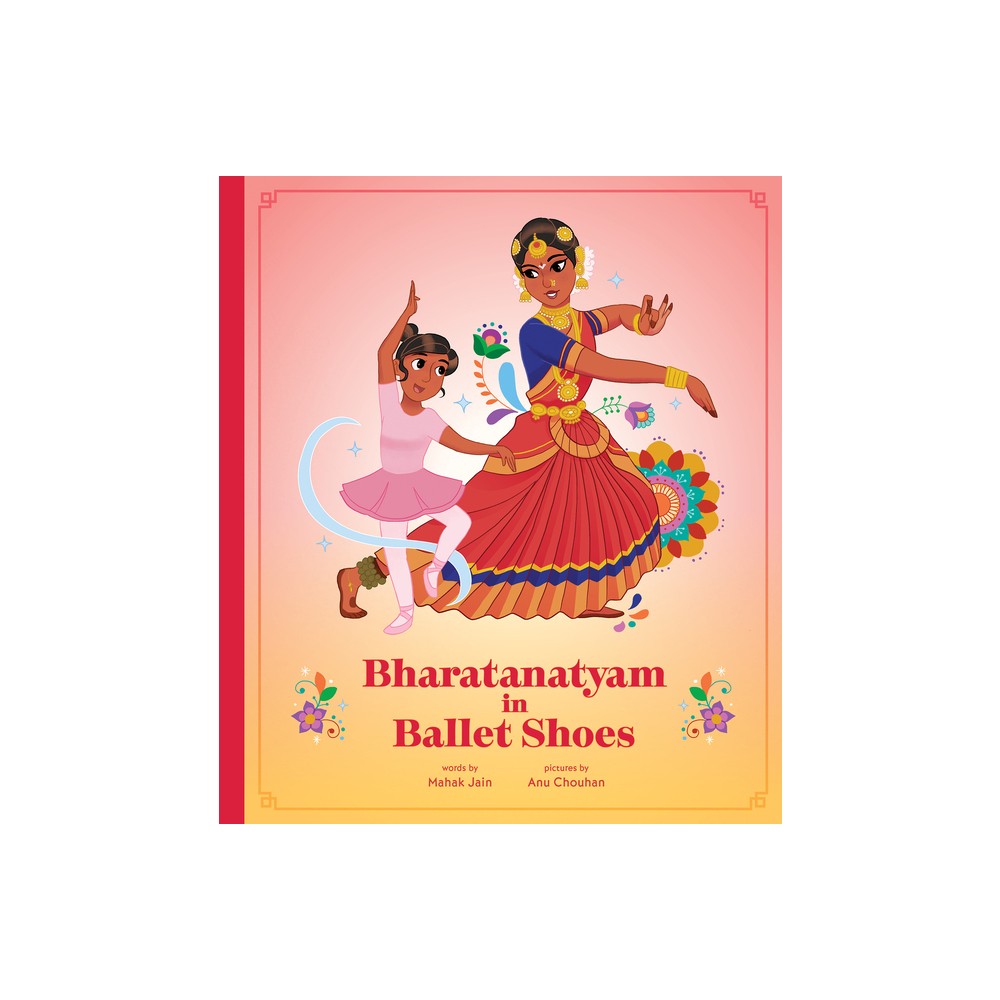 Bharatanatyam in Ballet Shoes - by Mahak Jain (Hardcover)