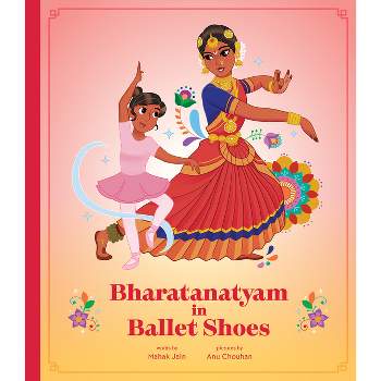 Bharatanatyam in Ballet Shoes - by  Mahak Jain (Hardcover)