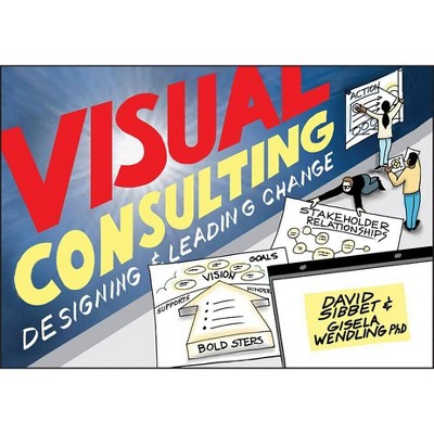  Visual Consulting - by  David Sibbet & Gisela Wendling (Paperback) 