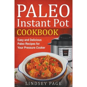Paleo Instant Pot Cookbook - by  Lindsey Page (Paperback) - 1 of 1