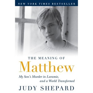 The Meaning of Matthew - by  Judy Shepard (Paperback) - 1 of 1