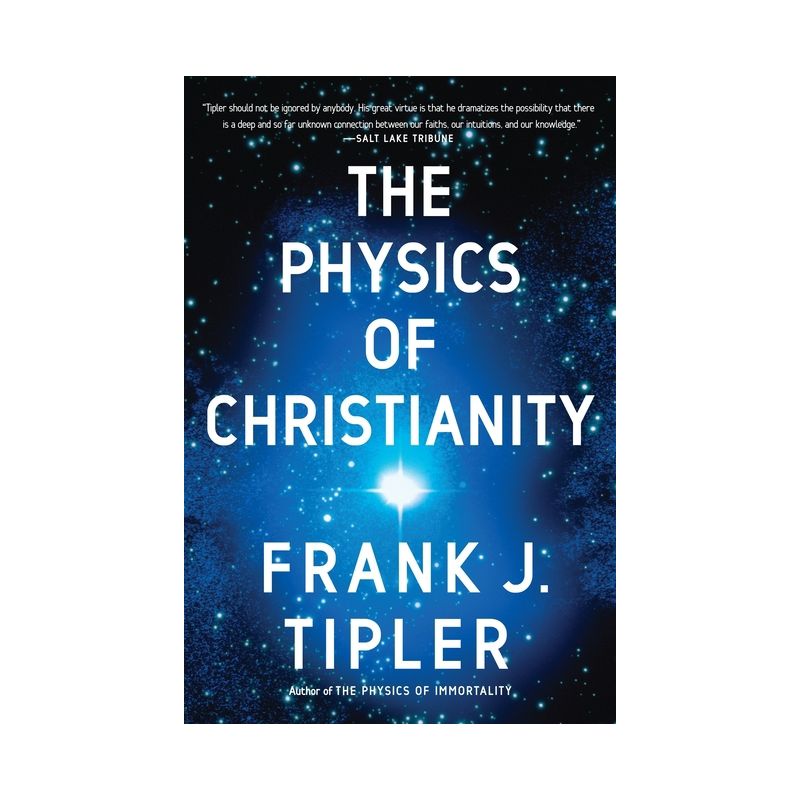 The Physics of Christianity - by  Frank J Tipler (Paperback), 1 of 2