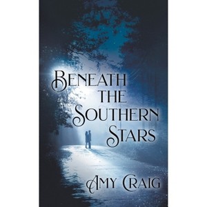 Beneath the Southern Stars - by  Amy Craig (Paperback) - 1 of 1
