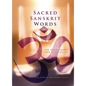 Sacred Sanskrit Words - by  Leza Lowitz & Reema Datta (Paperback) - 1 of 1