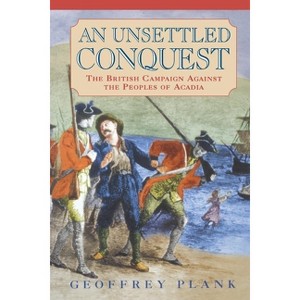 An Unsettled Conquest - (Early American Studies) by  Geoffrey Plank (Paperback) - 1 of 1