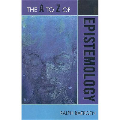 A to Z of Epistemology - (A to Z Guides) by  Ralph Baergen (Paperback)
