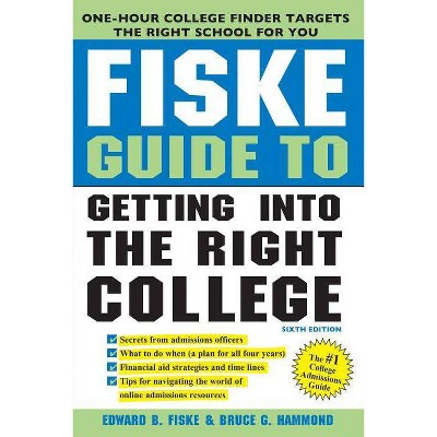 Fiske Guide to Getting Into the Right College - 6th Edition by  Edward Fiske & Bruce Hammond (Paperback)