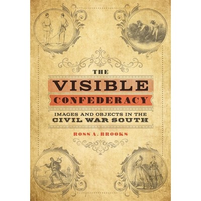 The Visible Confederacy - by  Ross A Brooks (Hardcover)