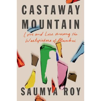 Castaway Mountain - by  Saumya Roy (Hardcover)