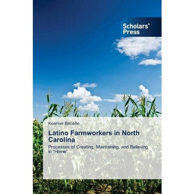 Latino Farmworkers in North Carolina - by  Koehler Briceño (Paperback)