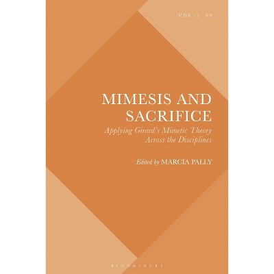 Mimesis and Sacrifice - (Violence, Desire, and the Sacred) by  Marcia Pally & Scott Cowdell & Chris Fleming & Joel Hodge (Paperback)