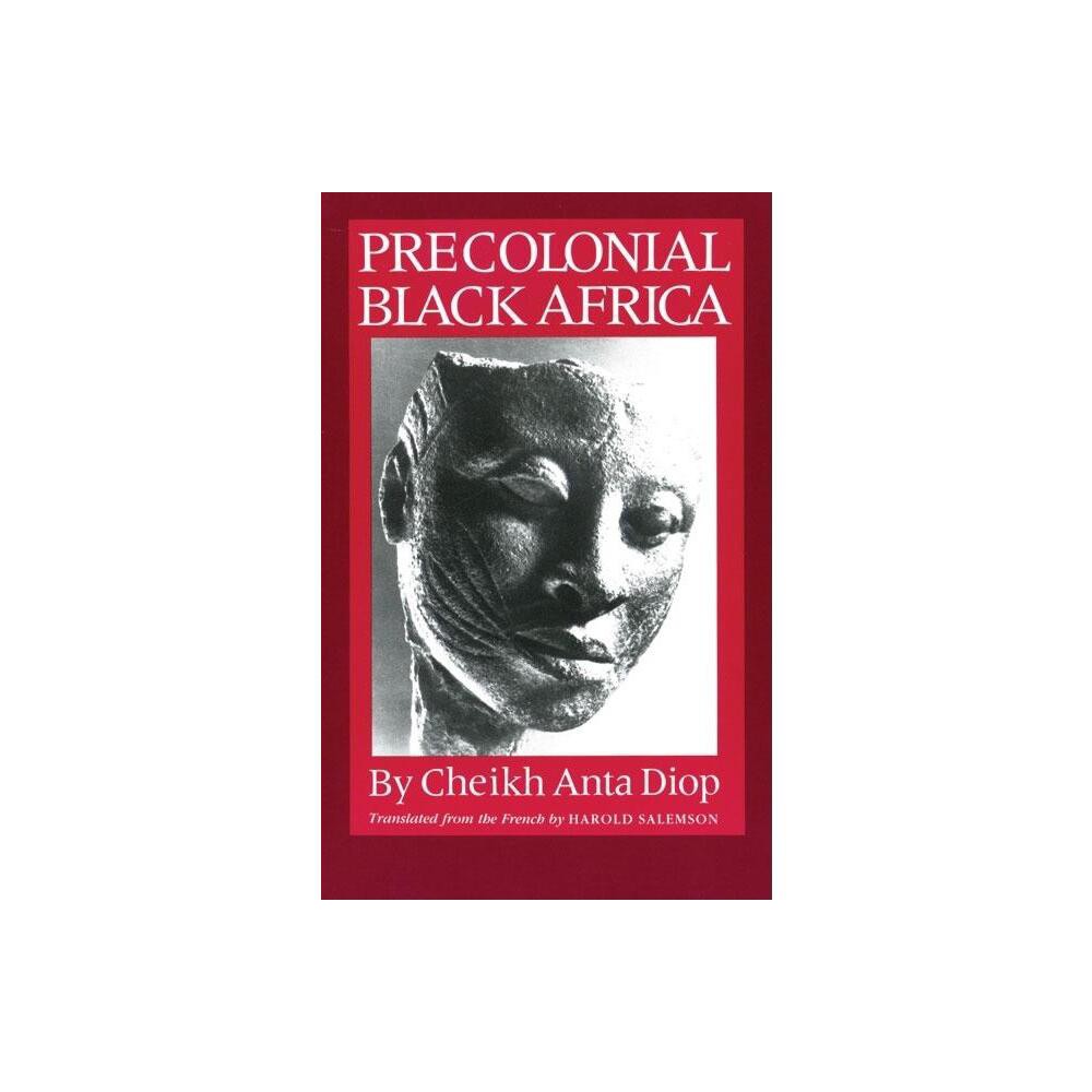 Precolonial Black Africa - by Cheikh Anta Diop (Paperback)