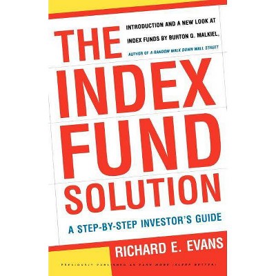 The Index Fund Solution - by  Richard E Evans & Burton G Malkiel (Paperback)