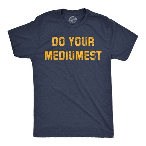 Мужские футболки Crazy Dog T-Shirts, Inc. Mens Funny T Shirts Do Your Mediumest Sarcastic Graphic Novelty Tee for Men - Crazy Dog Men's T Shirt With Sarcastic Sayings Navy M
