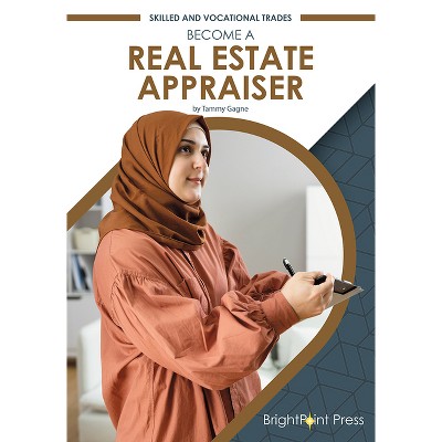 Become a Real Estate Appraiser - (Skilled and Vocational Trades) by  Tammy Gagne (Hardcover)