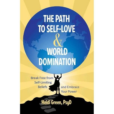 The Path to Self-Love and World Domination - by  Heidi Green (Paperback)