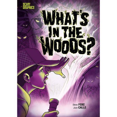 What's in the Woods? - (Scary Graphics) by  Steve Foxe (Hardcover)