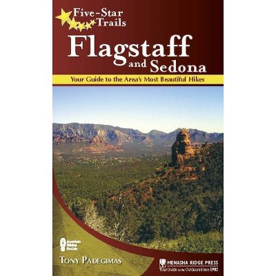 Five-Star Trails: Flagstaff and Sedona - by  Tony Padegimas (Paperback)