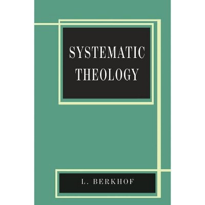 Systematic Theology - by  Louis Berkhof (Paperback)