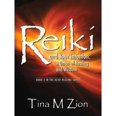 Reiki and Your Intuition - (Reiki Healing) by  Tina M Zion (Paperback)