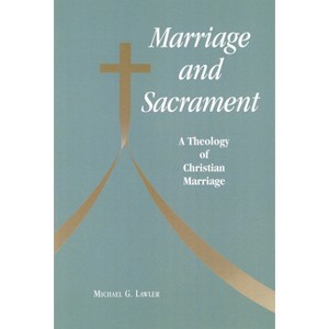 Marriage and Sacrament - by  Michael G Lawler (Paperback) - 1 of 1