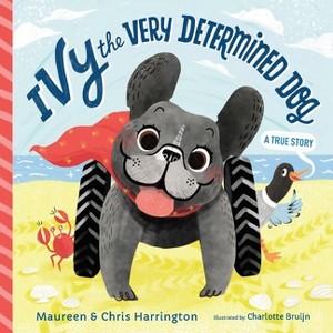 Ivy the Very Determined Dog - by  Maureen And Chris Harrington & Charlotte Bruijn (Hardcover) - 1 of 1