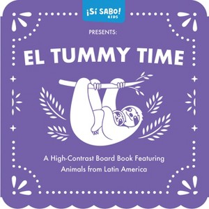 El Tummy Time - (Sí Sabo Kids) by  Mike Alfaro & Gerardo Guillén (Board Book) - 1 of 1