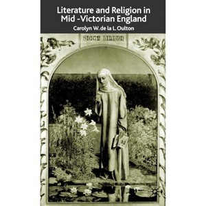 Literature and Religion in Mid-Victorian England - by  C Oulton (Hardcover) - 1 of 1