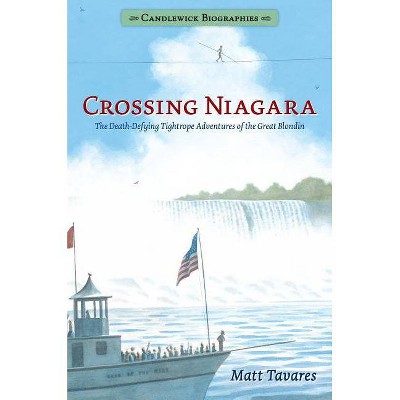 Crossing Niagara: Candlewick Biographies - by  Matt Tavares (Paperback)