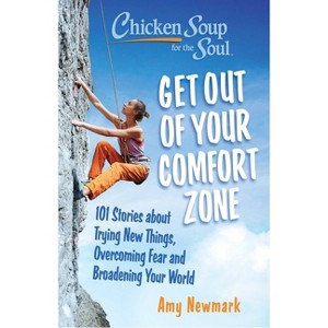 Chicken Soup for the Soul: Get Out of Your Comfort Zone - by  Amy Newmark (Paperback) - 1 of 1