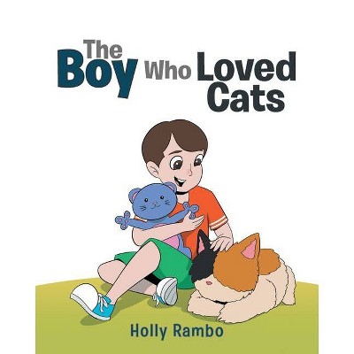 The Boy Who Loved Cats - by  Holly Rambo (Paperback)