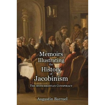 Memoirs Illustrating the History of Jacobinism - Part 1 - by  Augustin Barruel (Hardcover)