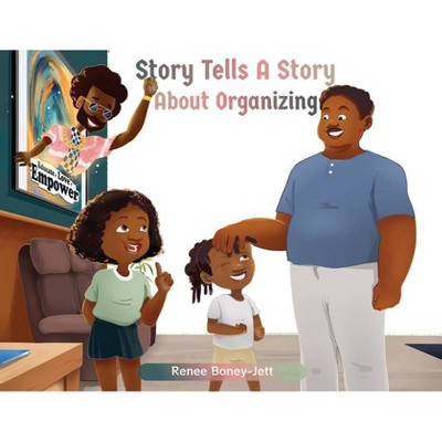 Story Tells A Story About Organizing - by  Renee T Boney-Jett (Paperback)